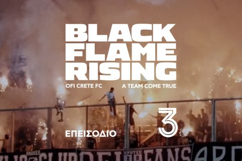 Black Flame Rising: Δείτε το 3ο επεισόδιο του συγκλονιστικού ντοκιμαντέρ για τον ΟΦΗ