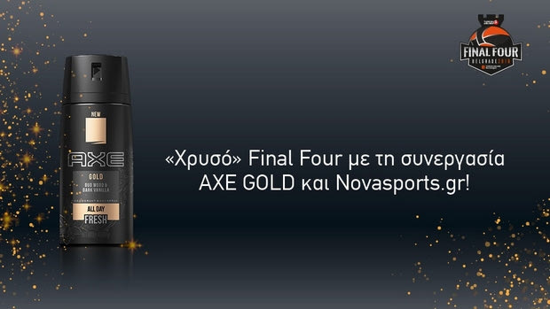 “Χρυσό” Final Four με τη συνεργασία AXE GOLD και Novasports.gr